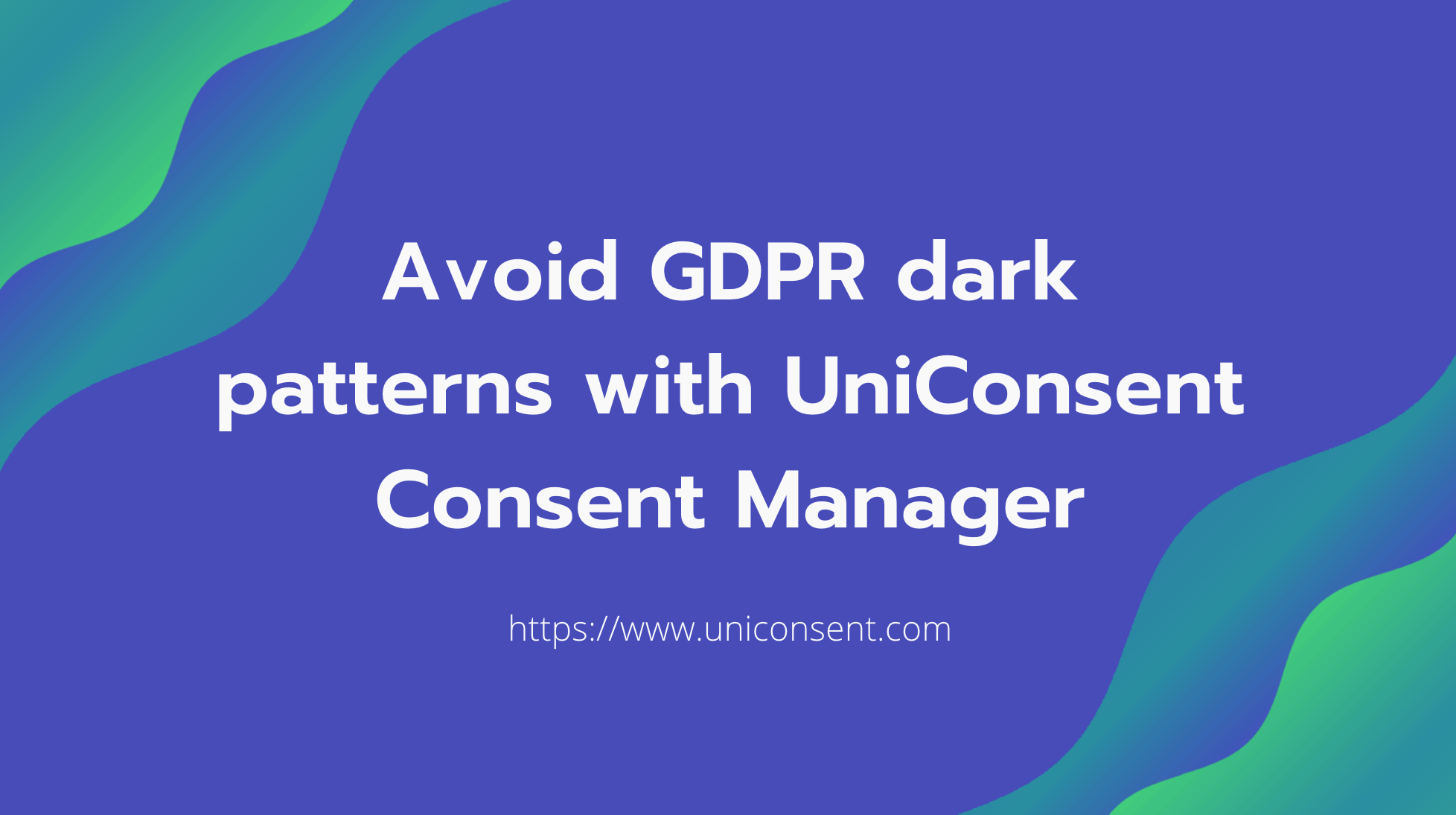 使用UniConsent Consent Manager避免GDPR黑暗模式