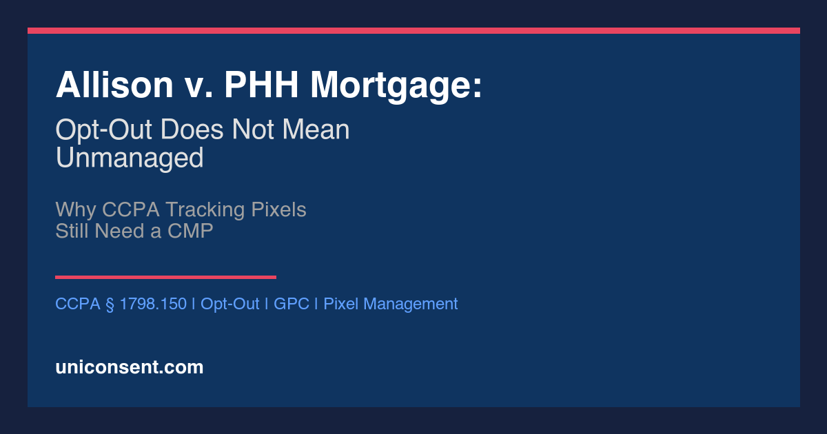 Allison v. PHH Mortgage: Opt-Out Does Not Mean Unmanaged — Why CCPA Tracking Pixels Still Need a CMP