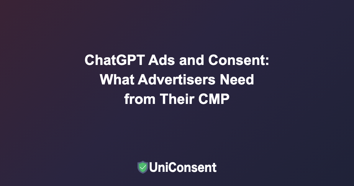 ChatGPT Ads and Consent: What Advertisers Need from Their CMP