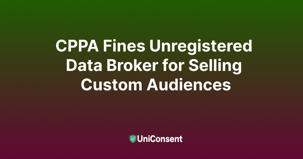 CPPA Fines Unregistered Data Broker for Selling Custom Audiences