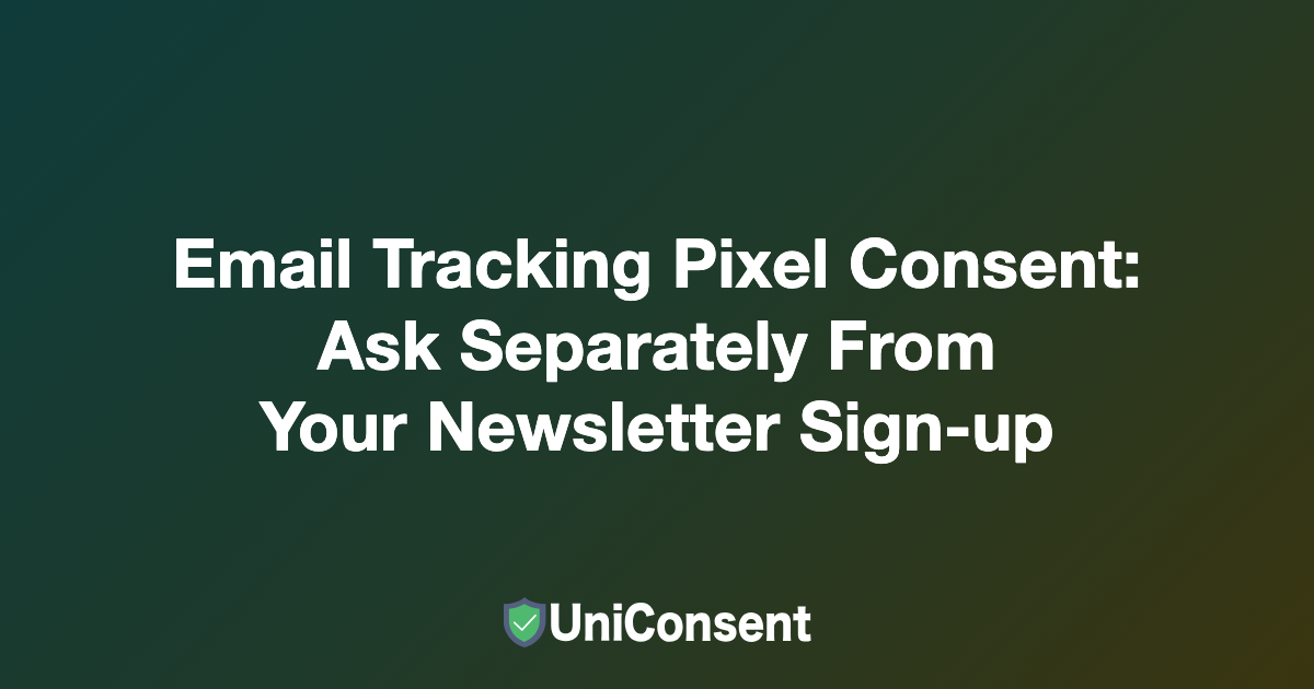 Email Tracking Pixel Consent: How to Ask for Open Tracking Separately From Your Newsletter Sign-up