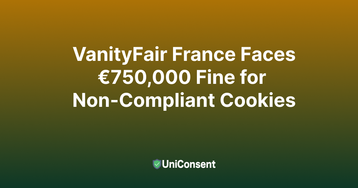VanityFair France Faces €750,000 Fine for Non-Compliant Cookies