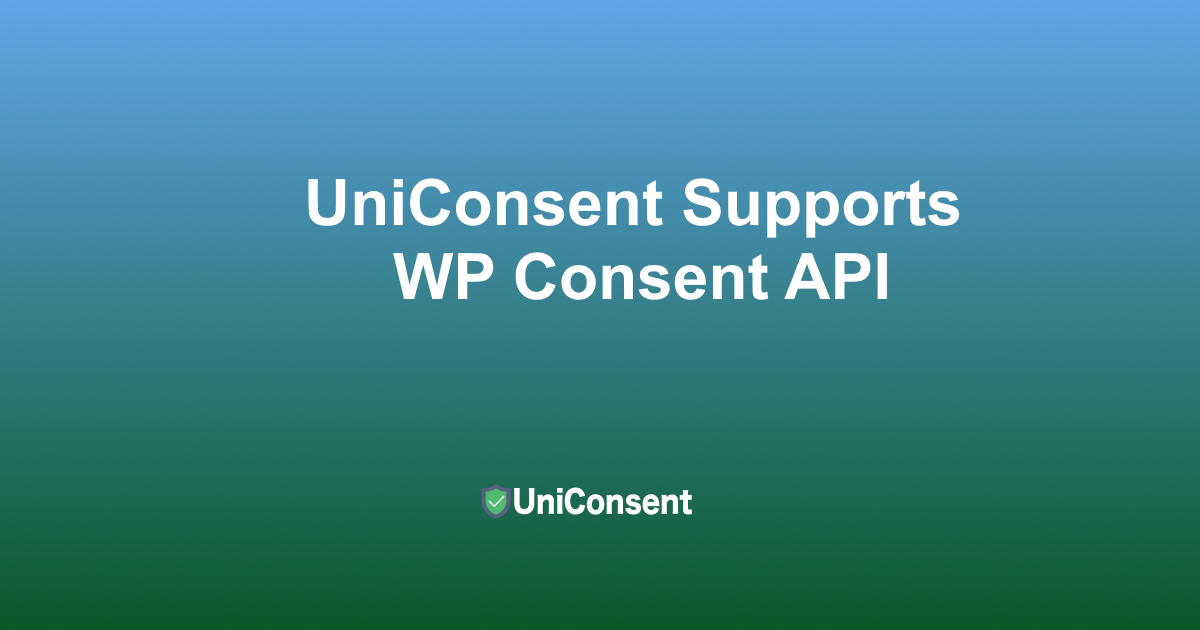 UniConsent Now Supports the WP Consent API for Enhanced Privacy Compliance