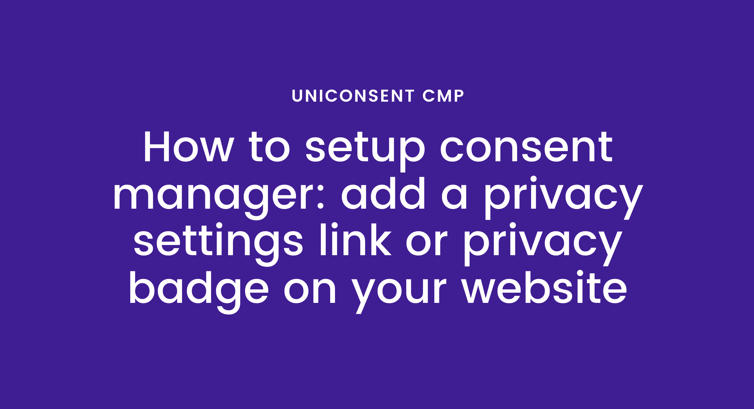 How to Setup Consent Manager: Add a Privacy Settings Link or Privacy Badge on Your Website