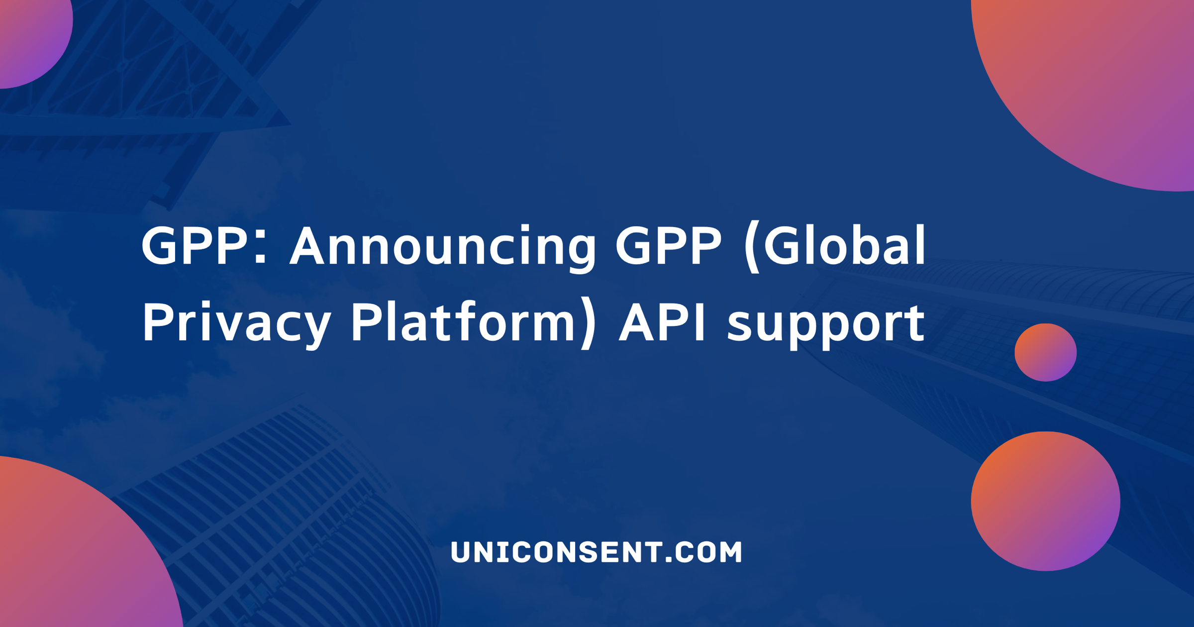 Annonce du support de l'API GPP (Global Privacy Platform) dans UniConsent CMP