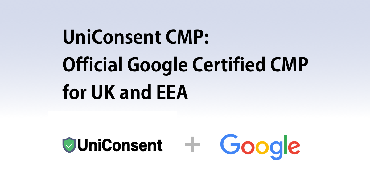 UniConsent CMP Receives Official Certification as a Google-Certified Consent Management Platform (CMP)