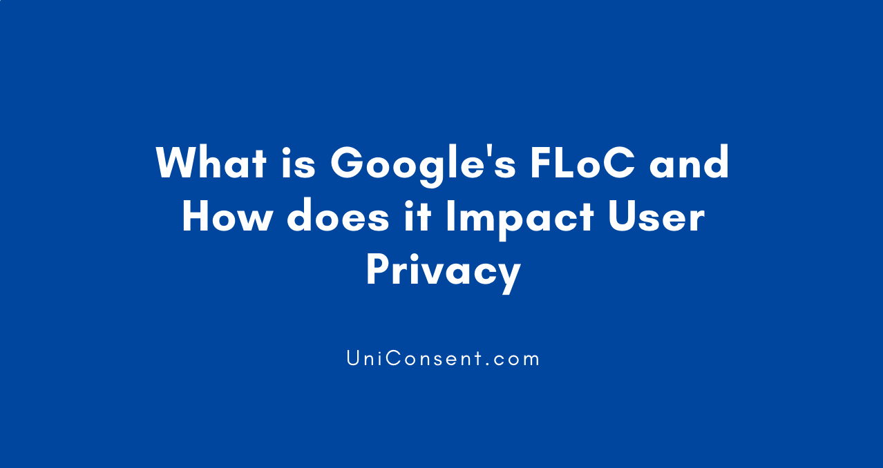 What is Google's FLoC and How does it Impact User Privacy