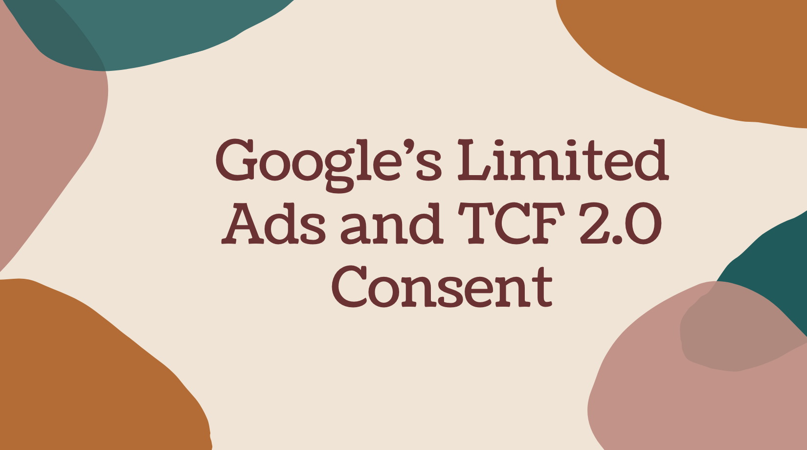 Google的有限广告和TCF 2.0同意