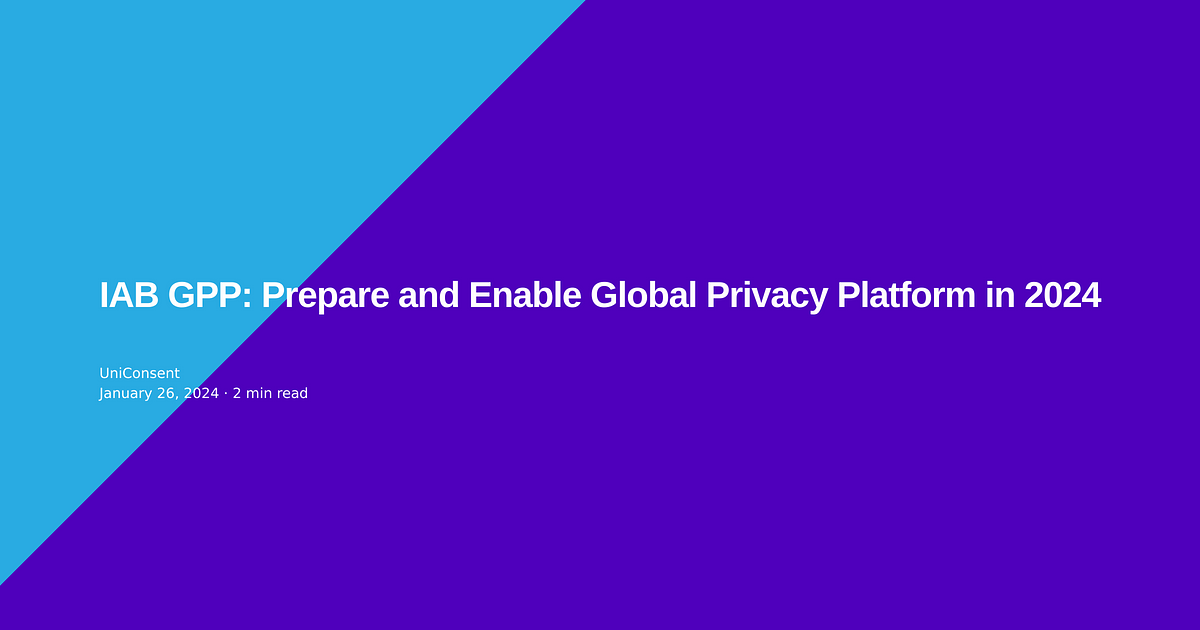 IAB GPP: Prepare and Enable Global Privacy Platform in 2024