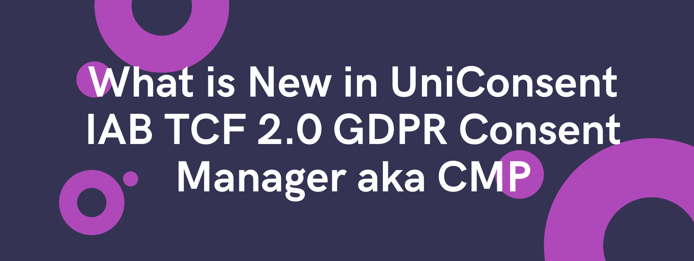 What is New about IAB TCF 2.0 GDPR Consent Manager aka CMP in the end of 2020