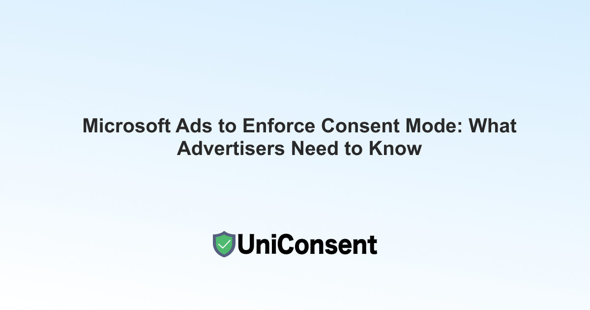 Microsoft Ads to Enforce Consent Mode: What Advertisers Need to Know