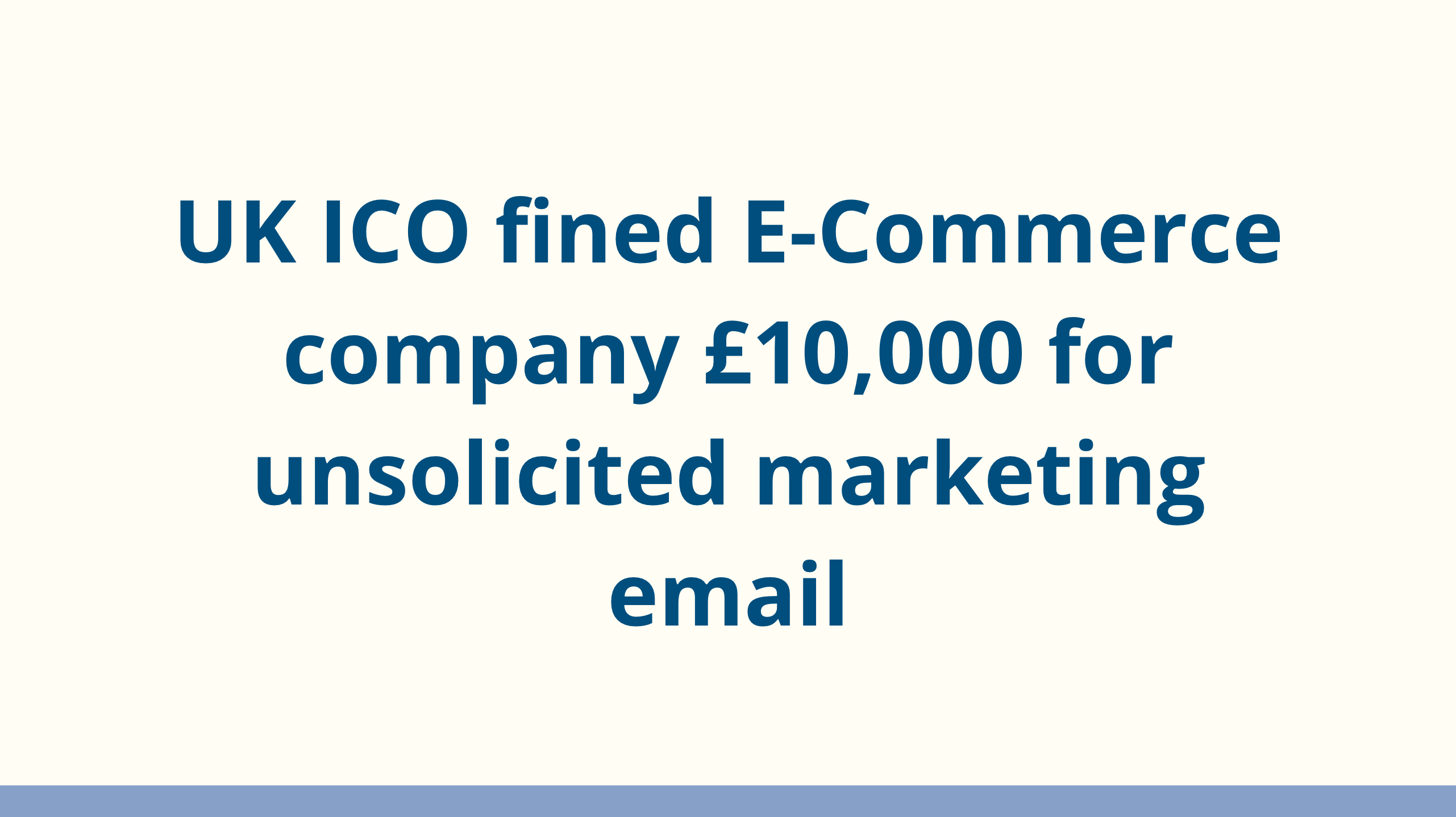 UK ICO fined E-Commerce company £10,000 for unsolicited marketing emails