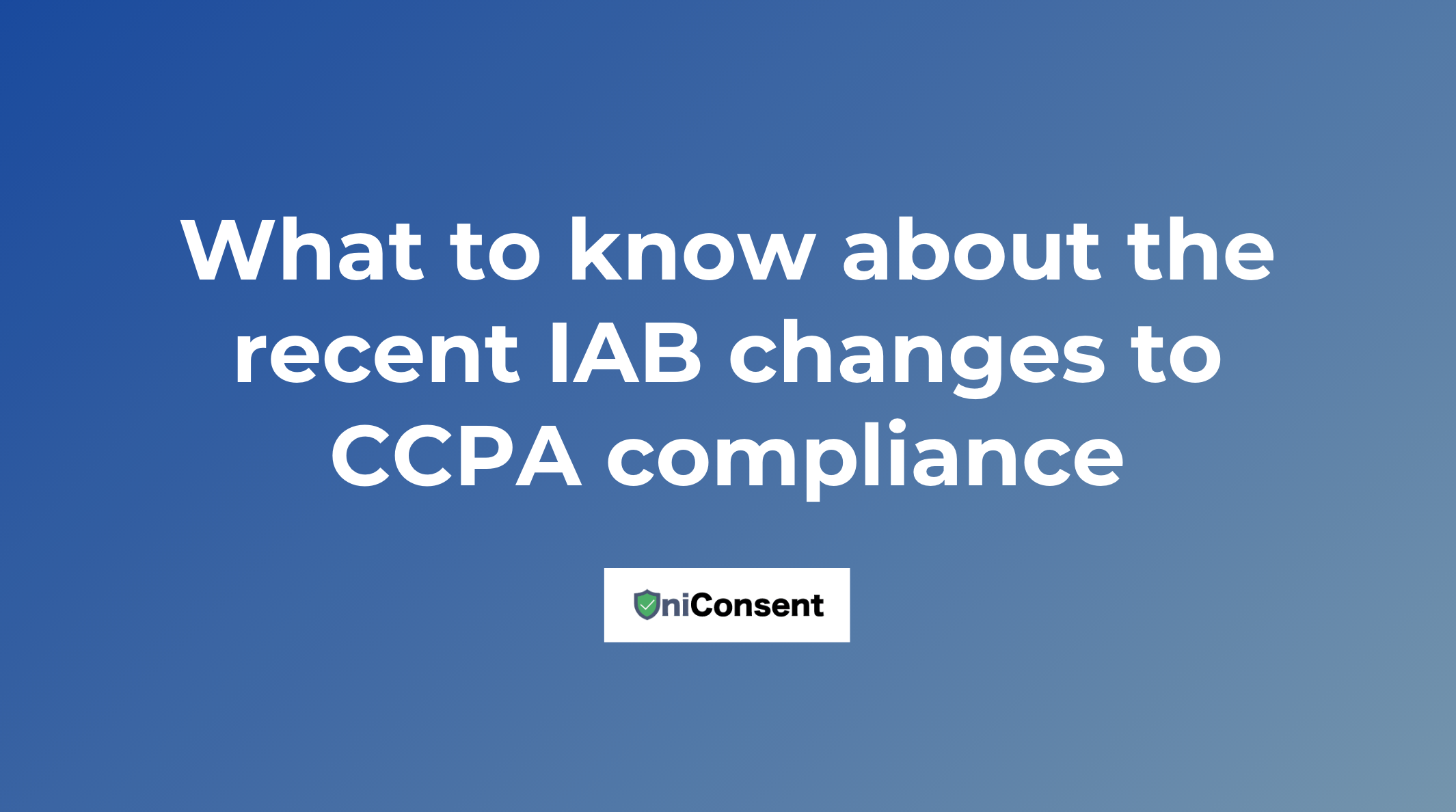 What to know about the recent IAB changes to CCPA compliance